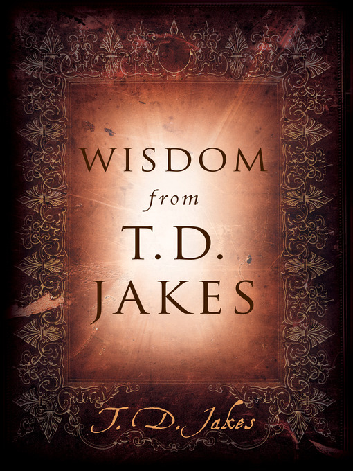 Title details for Wisdom from T.D. Jakes by T. D. Jakes - Available